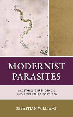 Modernist Parasites: Bioethics, Dependency, and Literature, Post-1900 (Posthumanities and Citizenship Futures) by Williams, Sebastian | Hardcover | Literature: History & Criticism