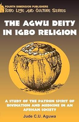 Agwu Deity in Igbo Religion: A Study of the Patron Spirit of Divination and Medicine in an African Society by Aguwa, Jude C.U. | Paperback | Tribal Religions