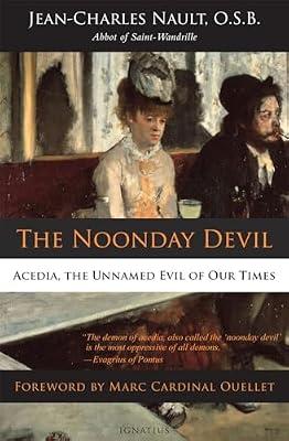 The Noonday Devil: Acedia, the Unnamed Evil of Our Times by Nault, Dom Jean; Nault, Jean-Charles | Paperback | Religion