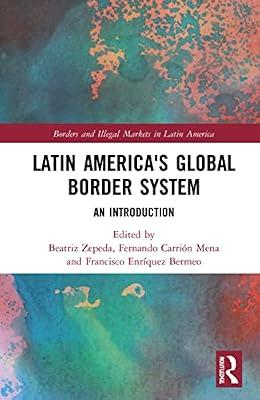 Latin America's Global Border System: An Introduction (Borders and Illegal Markets in Latin America) | Paperback | Regional