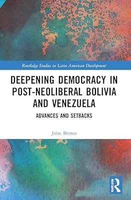 Deepening Democracy in Post-neoliberal Bolivia and Venezuela: Advances and Setbacks (Routledge Studies in Latin American Development) by Brown, John | Paperback | Political Science