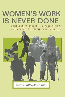 Women's Work Is Never Done: Comparative Studies in Care-Giving, Employment, and Social Policy Reform | Paperback | Social Science