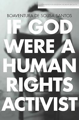 If God Were a Human Rights Activist (Stanford Studies in Human Rights) by Santos, Boaventura De Sousa | Hardcover | Law