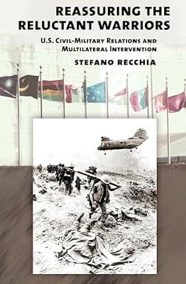 Reassuring the Reluctant Warriors: U.S. Civil-Military Relations and Multilateral Intervention (Cornell Studies in Security Affairs) by Recchia, Stefano | Hardcover | Political Science
