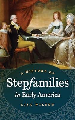 A History of Stepfamilies in Early America by Wilson, Lisa | Paperback | History