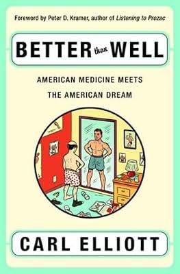 Better than Well – American Medicine Meets the American Dream by Elliott, Carl | Hardcover | Medical Ethics & Professional Conduct