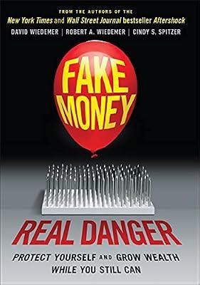 Fake Money, Real Danger - Protect Yourself and Grow Wealth While You Still Can by Wiedemer, David; Spitzer, Cindy S.; Wiedemer, Robert A. | Hardcover | Business & Economics