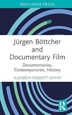 Jürgen Böttcher and Documentary Film: Documentaries, Contemporaries, History (Routledge Focus on Film Studies) by Daggett Matar, Elizabeth | Hardcover | Media Studies