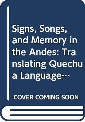 Signs, Songs, and Memory in the Andes: Translating Quechua Language and Culture by Harrison, Regina | Hardcover