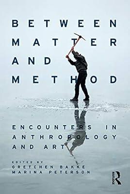 Between Matter and Method: Encounters In Anthropology and Art | Paperback | Society And Culture: General