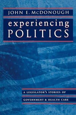 Experiencing Politics: A Legislator's Stories of Government & Health Care: 2 (California/Milbank Books on Health and the Public, 2) by McDonough, John E. | Paperback | Political Science