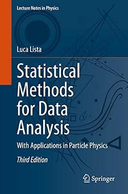 Statistical Methods For Data Analysis With Applications In Particle Physics 3Ed (Pb 2023): 1010 (Lecture Notes in Physics, 1010) by Lista, Luca | Paperback | Science