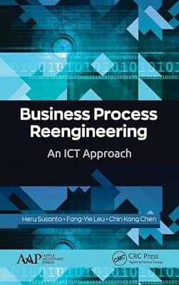 Business Process Reengineering: An ICT Approach by Leu, Fang-Yie; Chen, Chin Kang; Susanto, Heru | Hardcover | Digital And Information Technology: General Topics