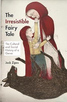 The Irresistible Fairy Tale: The Cultural and Social History of a Genre by Zipes, Jack | Paperback | Literary Criticism