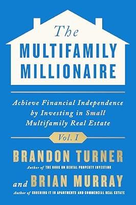 The Multifamily Millionaire, Volume I: Achieve Financial Freedom by Investing in Small Multifamily Real Estate by Turner, Brandon; Murray, Brian | Hardcover | Business & Economics