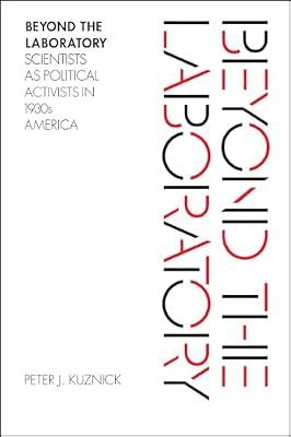 Beyond the Laboratory – Scientists as Political Activists in 1930s America by Kuznick, Peter | Paperback | History
