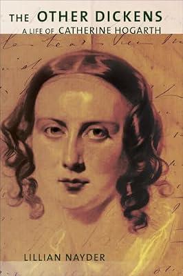 The Other Dickens: A Life of Catherine Hogarth by Nayder, Lillian | Hardcover | Biography: Literary