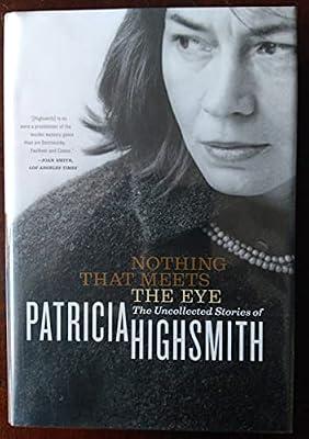 Nothing That Meets The Eye: The Uncollected Stories Of Patricia Highsmith by Highsmith, Patricia | Hardcover | Fiction