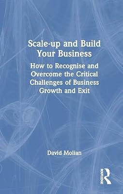 Scale-up and Build Your Business: How to Recognise and Overcome the Critical Challenges of Business Growth and Exit by Molian, David | Hardcover | Economics
