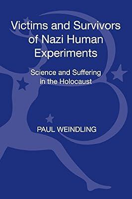 Victims and Survivors of Nazi Human Experiments: Science and Suffering in the Holocaust by Weindling, Paul | Hardcover | History