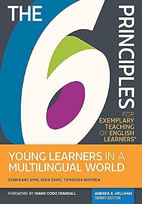 The 6 Principles for Exemplary Teaching of English Learners (R): Young Learners in a Multilingual World by Savic, Vera; Machida, Tomohisa; Shin, Joan Kang | Paperback | Elt Background & Reference Material