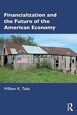 Financialization and the Future of the American Economy by Tabb, William K | Paperback | Economic History