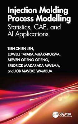 Injection Molding Process Modelling: Statistics, CAE, and Ai Applications by Jen, Tien-Chien; Mharakurwa, Edwell Tafara; Mwema, Fredrick Madaraka; Wambua, Job Maveke; Otieno, Steven Otieno | Hardcover | Plastics And Polymers