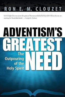 Adventism's Greatest Need: The Outpouring of the Holy Spirit by Clouzet, Ron E. M. | Paperback | Religion