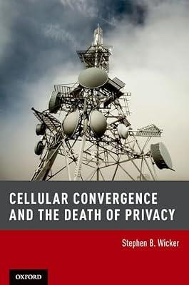 Cellular Convergence and the Death of Privacy by Stephen B. Wicker | Hardcover | It & Communications Law