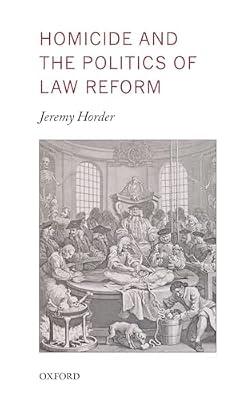 Homicide and the Politics of Law Reform (Oxford Monographs on Criminal Law and Justice) by Horder, Jeremy | Hardcover | Law