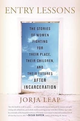 Entry Lessons: The Stories of Women Fighting for Their Place, Their Children, and Their Futures After Incarceration by Leap, Jorja | Hardcover | Political Science