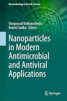 Nanoparticles in Modern Antimicrobial and Antiviral Applications (Nanotechnology in the Life Sciences) | Hardcover | Nanotechnology