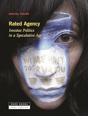 Rated Agency: Investee Politics in a Speculative Age: 3 (Near Futures) by Feher, Michel | Hardcover | Political Science