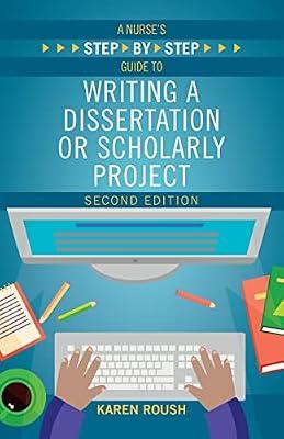 A Nurse's Step-By-Step Guide to Writing A Dissertation or Scholarly Project, Second Edition by Roush, Karen | Paperback | Nursing Research & Theory