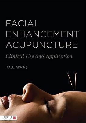 Facial Enhancement Acupuncture: Clinical Use and Application by Adkins, Paul | Paperback | Medical