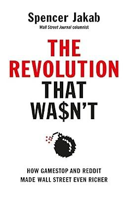 The Revolution That Wasn't: How GameStop and Reddit Made Wall Street Even Richer by Jakab, Spencer | Hardcover | Finance & Accounting
