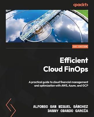 Efficient Cloud FinOps: A practical guide to cloud financial management and optimization with AWS, Azure, and GCP by Sánchez, Alfonso San Miguel; García, Danny Obando | Paperback | Computers