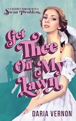Get Thee Off My Lawn: A Regency RomCom with a Swan Problem by Vernon, Daria | Paperback | Historical Romance