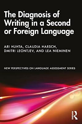 The Diagnosis of Writing in a Second or Foreign Language: European Perspectives (New Perspectives on Language Assessment) by Harsch, Claudia; Leontjev, Dmitri; Nieminen, Lea; Huhta, Ari | Paperback | Language Arts & Disciplines