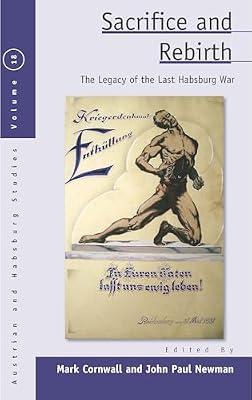 Sacrifice and Rebirth: The Legacy of the Last Habsburg War: 18 (Austrian and Habsburg Studies, 18) | Library | European History