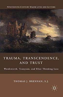 Trauma, Transcendence, and Trust: Wordsworth, Tennyson, and Eliot Thinking Loss (Nineteenth-century Major Lives and Letters) by UNKNOWN | Paperback | Literary Criticism