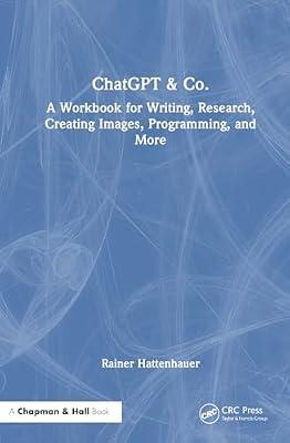 Chatgpt & Co.: A Workbook for Writing, Research, Creating Images, Programming, and More by Hattenhauer, Rainer | Hardcover | Computers