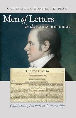 Men of Letters in the Early Republic: Cultivating Forums of Citizenship (Published by the Omohundro Institute of Early American History and Culture and the University of North Carolina Press) by Kaplan, Catherine O'donnell | Paperback | History
