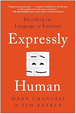 Expressly Human: Decoding the Language of Emotion by Changizi, Mark; Barber, Tim | Paperback | Psychology