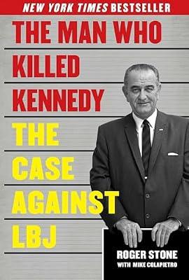 The Man Who Killed Kennedy: The Case Against LBJ by Stone, Roger; Colapietro, Mike | Hardcover | History
