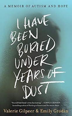 I Have Been Buried Under Years of Dust: A Memoir of Autism and Hope by Gilpeer, Valerie; Grodin, Emily | Hardcover | Family & Relationships