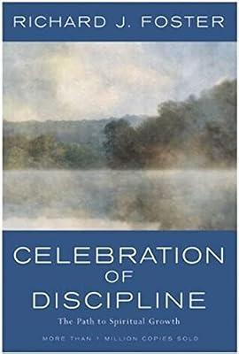 Celebration of Discipline: The Path to Spiritual Growth : 20th Anniversary Edition by Foster, Richard J. | Hardcover | Religion