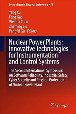 Nuclear Power Plants: Innovative Technologies for Instrumentation and Control Systems; the Second International Symposium on Software Reliability, ... Notes in Electrical Engineering, 455) | Hardcover | Technology & Engineering