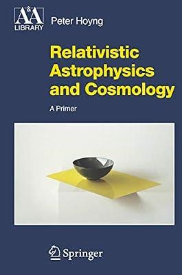 Relativistic Astrophysics And Cosmology: A Primer (Astronomy And Astrophysics Library) by Hoyng, Peter | Hardcover | Science