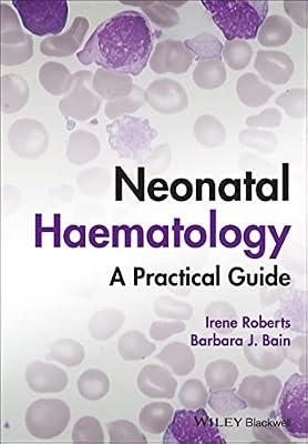 Neonatal Haematology: A Practical Guide by Roberts, Irene; Bain, Barbara J. | Hardcover | Medical